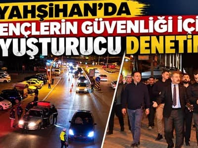 YAHŞİHAN’DA GENÇLERİN GÜVENLİĞİ İÇİN UYUŞTURUCU DENETİMİ