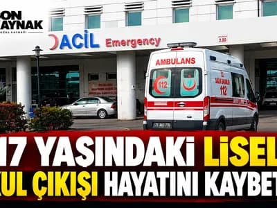 17 YAŞINDAKİ LİSELİ OKUL ÇIKIŞI HAYATINI KAYBETTİ!