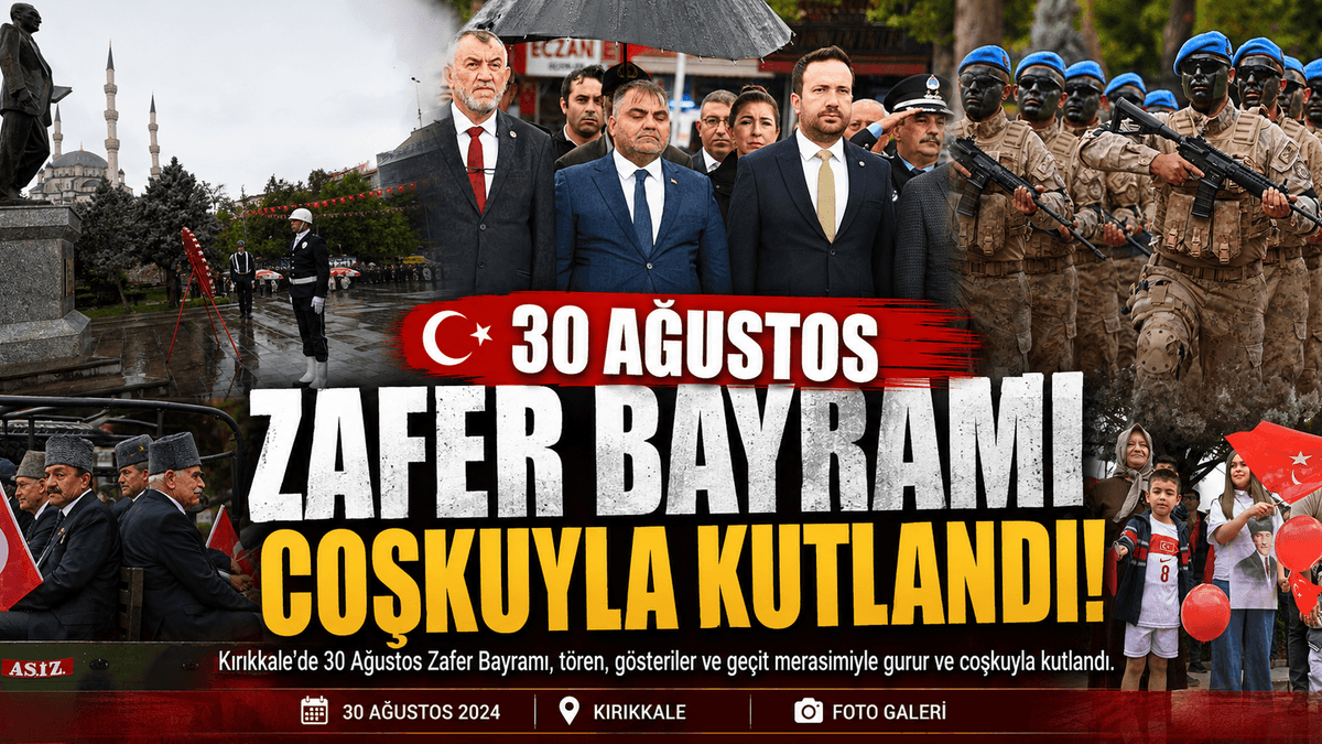 Kırıkkale’de 30 Ağustos Zafer Bayramı Büyük Coşkuyla Kutlandı