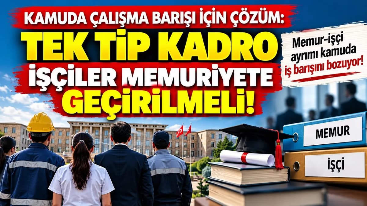 KAMUDA ÇALIŞMA BARIŞI İÇİN ÇÖZÜM: İŞÇİLER MEMURİYETE GEÇİRİLMELİ!
