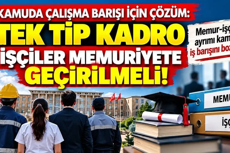 KAMUDA ÇALIŞMA BARIŞI İÇİN ÇÖZÜM: İŞÇİLER MEMURİYETE GEÇİRİLMELİ!
