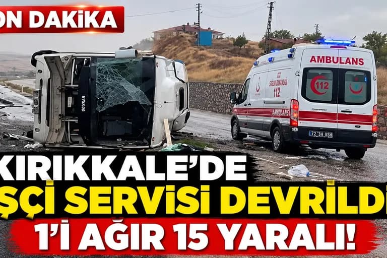 KIRIKKALE'DE TİGEM SERVİSİ DEVRİLDİ: 1'İ AĞIR 15 YARALI!